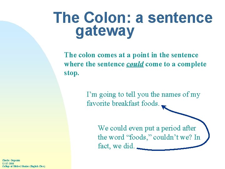 The Colon: a sentence gateway The colon comes at a point in the sentence