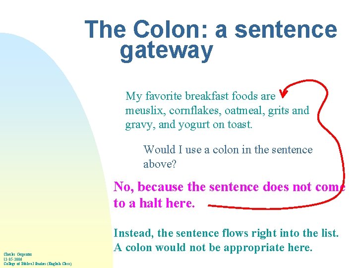 The Colon: a sentence gateway My favorite breakfast foods are meuslix, cornflakes, oatmeal, grits