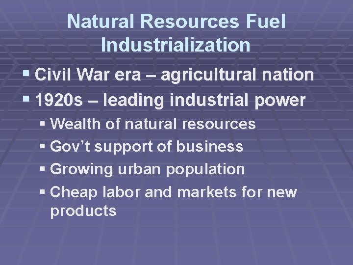 Natural Resources Fuel Industrialization § Civil War era – agricultural nation § 1920 s