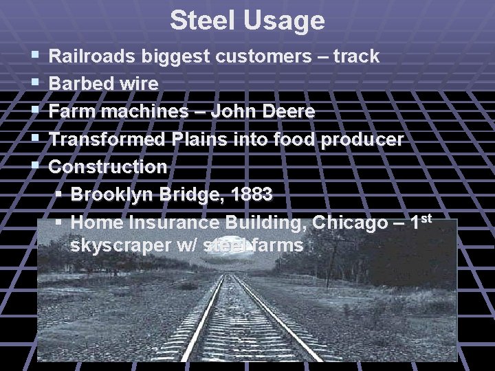 Steel Usage § § § Railroads biggest customers – track Barbed wire Farm machines