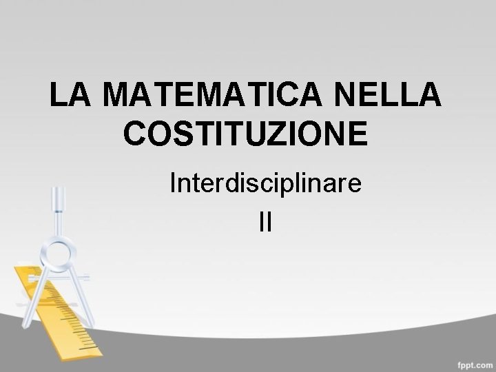 LA MATEMATICA NELLA COSTITUZIONE Interdisciplinare II 