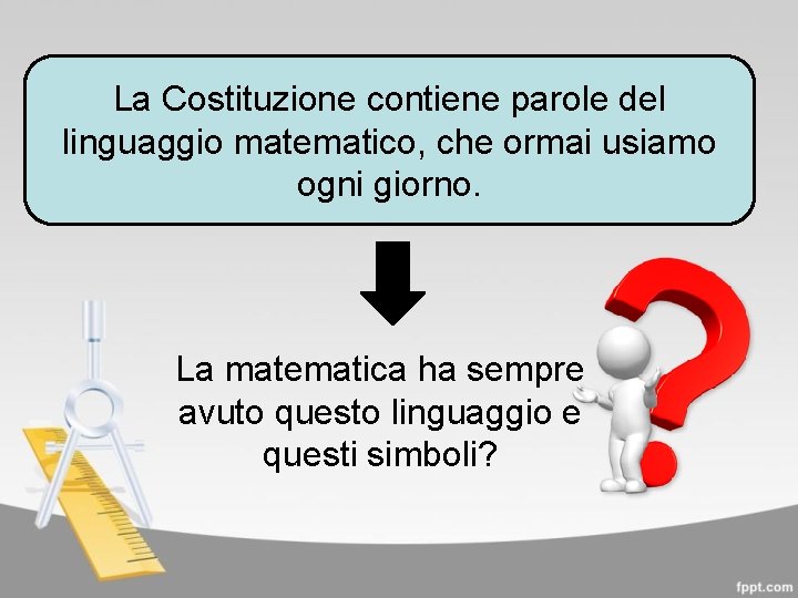 La Costituzione contiene parole del linguaggio matematico, che ormai usiamo ogni giorno. La matematica