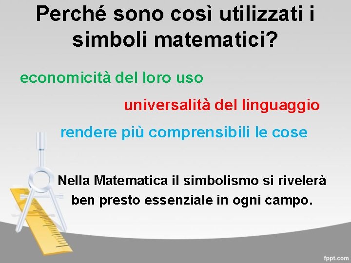 Perché sono così utilizzati i simboli matematici? economicità del loro uso universalità del linguaggio