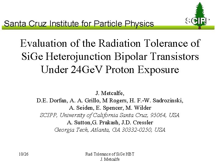 Santa Cruz Institute for Particle Physics SCIPP Evaluation of the Radiation Tolerance of Si.