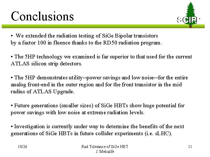 Conclusions SCIPP • We extended the radiation testing of Si. Ge Bipolar transistors by