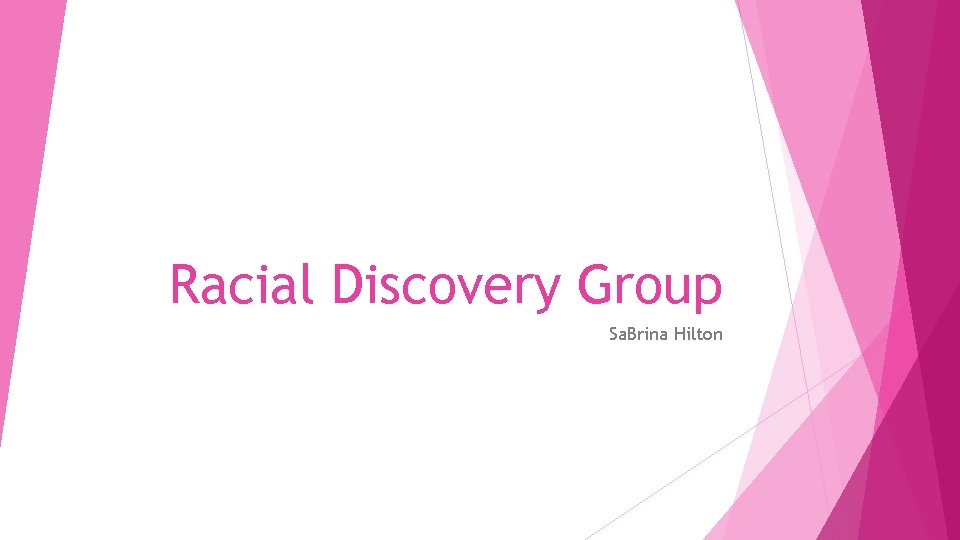 Racial Discovery Group Sa. Brina Hilton 