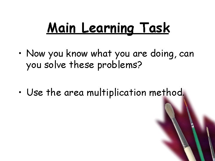 Main Learning Task • Now you know what you are doing, can you solve