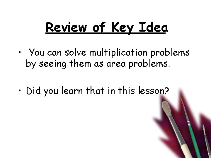 Review of Key Idea • You can solve multiplication problems by seeing them as