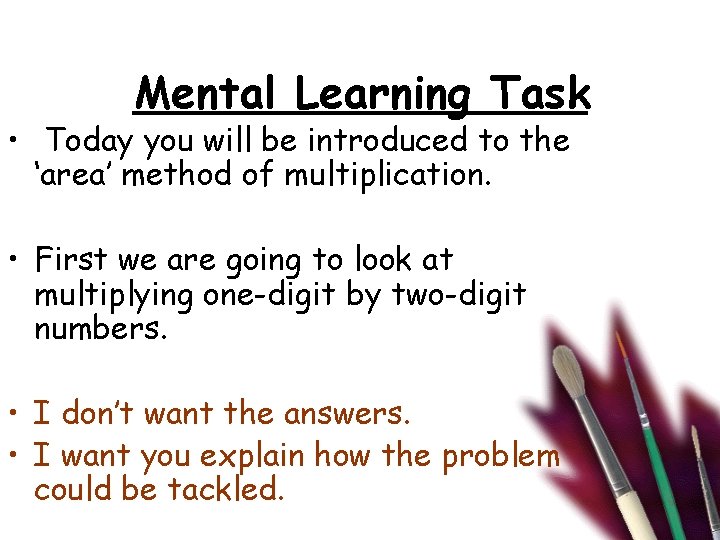 Mental Learning Task • Today you will be introduced to the ‘area’ method of