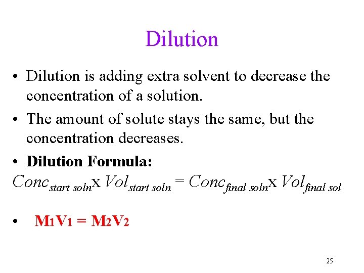 Dilution • Dilution is adding extra solvent to decrease the concentration of a solution.