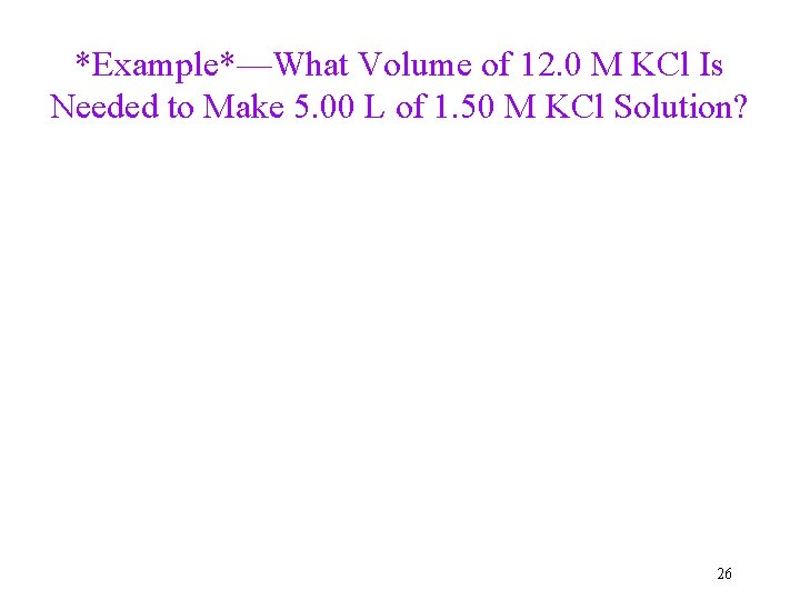 *Example*—What Volume of 12. 0 M KCl Is Needed to Make 5. 00 L