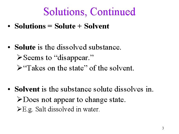 Solutions, Continued • Solutions = Solute + Solvent • Solute is the dissolved substance.