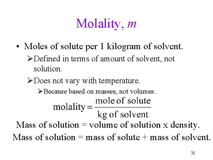 Molality, m • Moles of solute per 1 kilogram of solvent. ØDefined in terms
