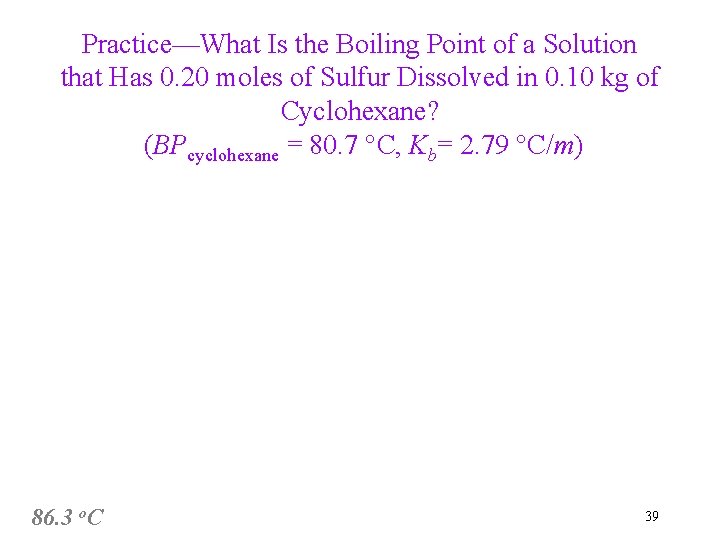 Practice—What Is the Boiling Point of a Solution that Has 0. 20 moles of