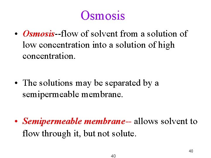 Osmosis • Osmosis--flow of solvent from a solution of low concentration into a solution