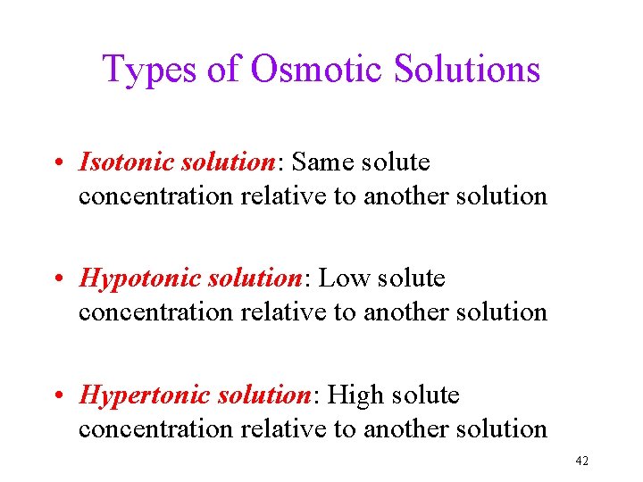 Types of Osmotic Solutions • Isotonic solution: Same solute concentration relative to another solution