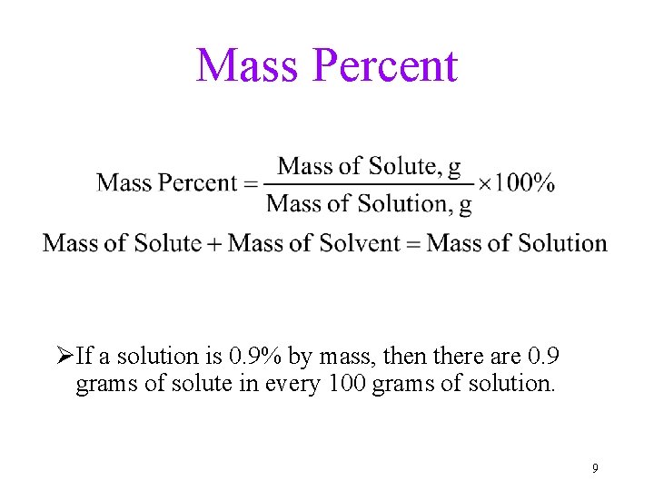 Mass Percent ØIf a solution is 0. 9% by mass, then there are 0.