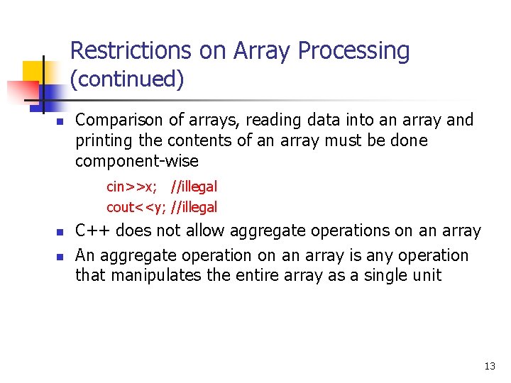 Restrictions on Array Processing (continued) n Comparison of arrays, reading data into an array