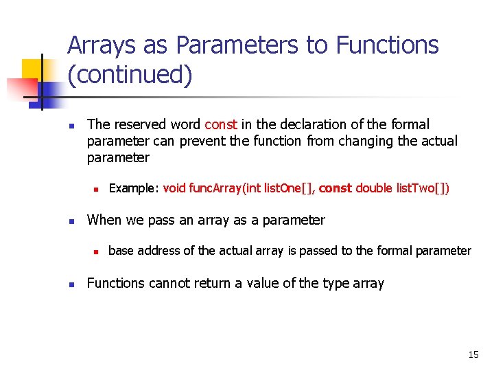 Arrays as Parameters to Functions (continued) n The reserved word const in the declaration