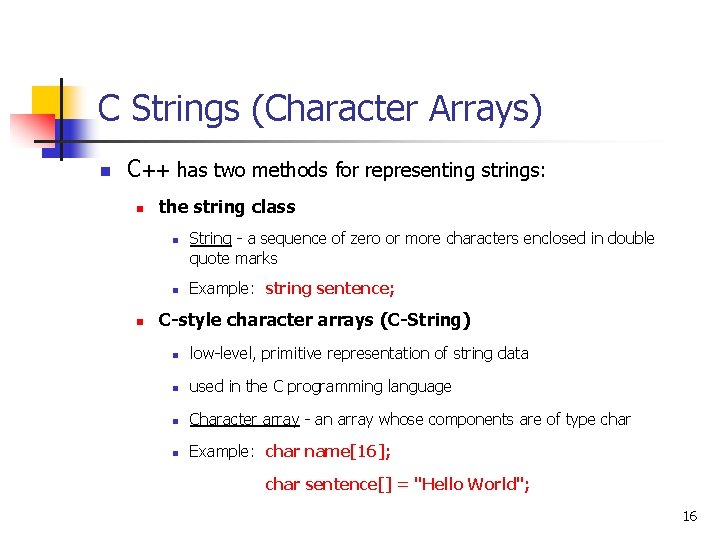 C Strings (Character Arrays) n C++ has two methods for representing strings: n the