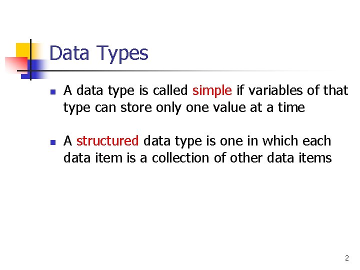 Data Types n n A data type is called simple if variables of that
