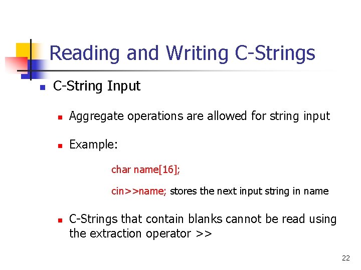 Reading and Writing C-Strings n C-String Input n Aggregate operations are allowed for string