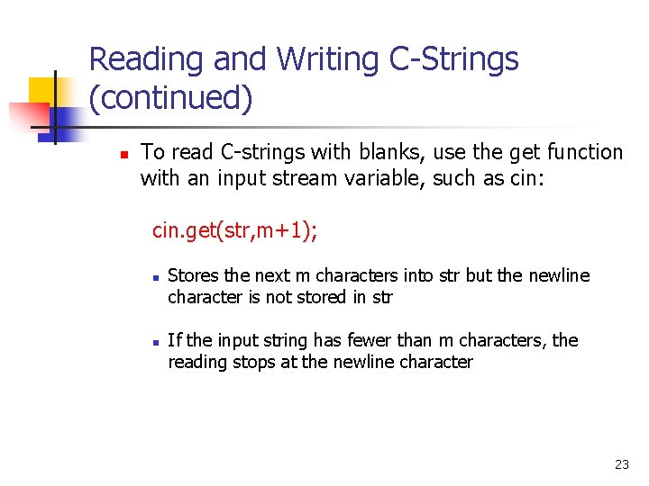 Reading and Writing C-Strings (continued) n To read C-strings with blanks, use the get