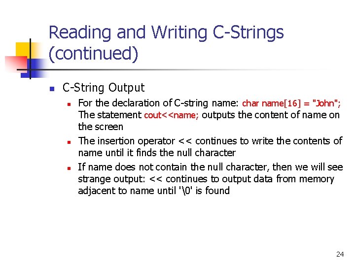 Reading and Writing C-Strings (continued) n C-String Output n n n For the declaration