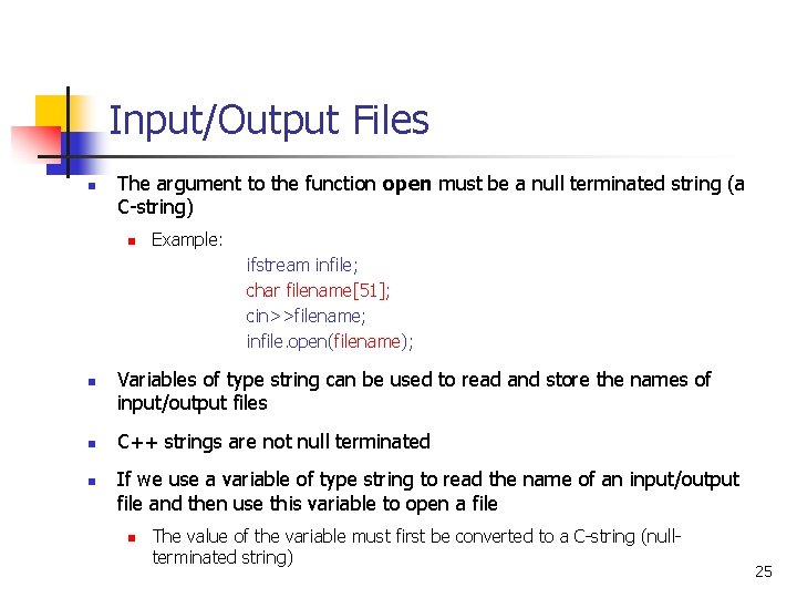 Input/Output Files n The argument to the function open must be a null terminated