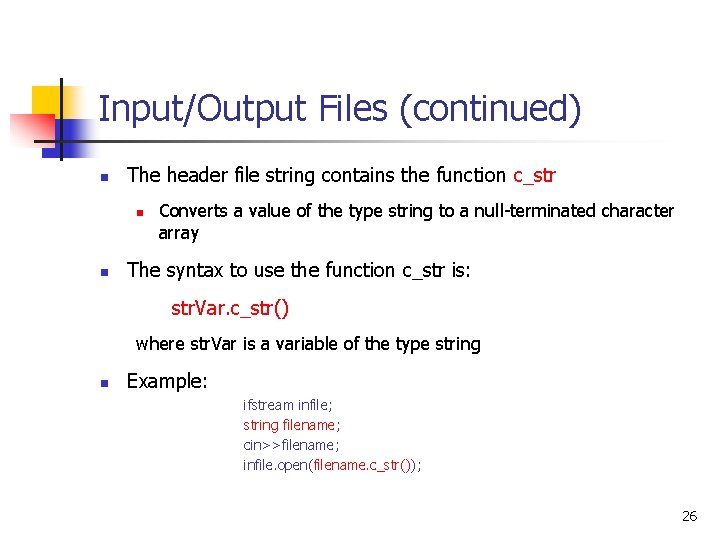 Input/Output Files (continued) n The header file string contains the function c_str n n