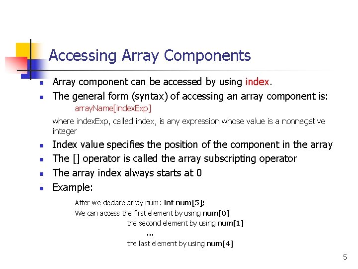 Accessing Array Components n n Array component can be accessed by using index. The