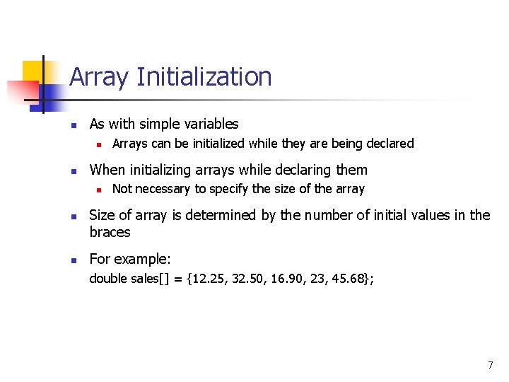 Array Initialization n As with simple variables n n When initializing arrays while declaring