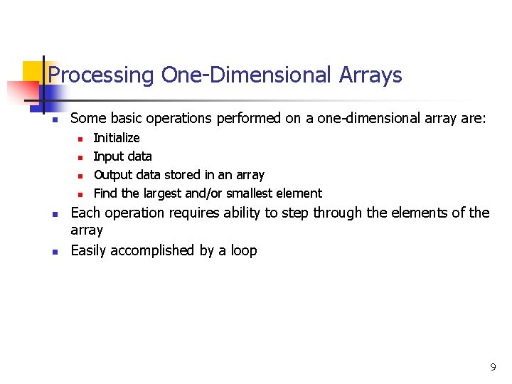 Processing One-Dimensional Arrays n Some basic operations performed on a one-dimensional array are: n