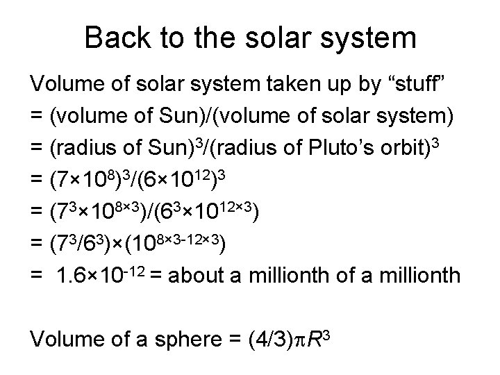 Back to the solar system Volume of solar system taken up by “stuff” =