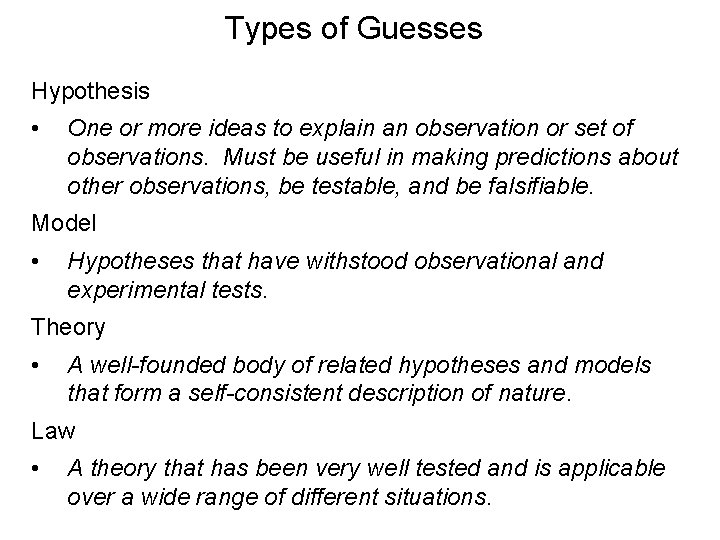 Types of Guesses Hypothesis • One or more ideas to explain an observation or