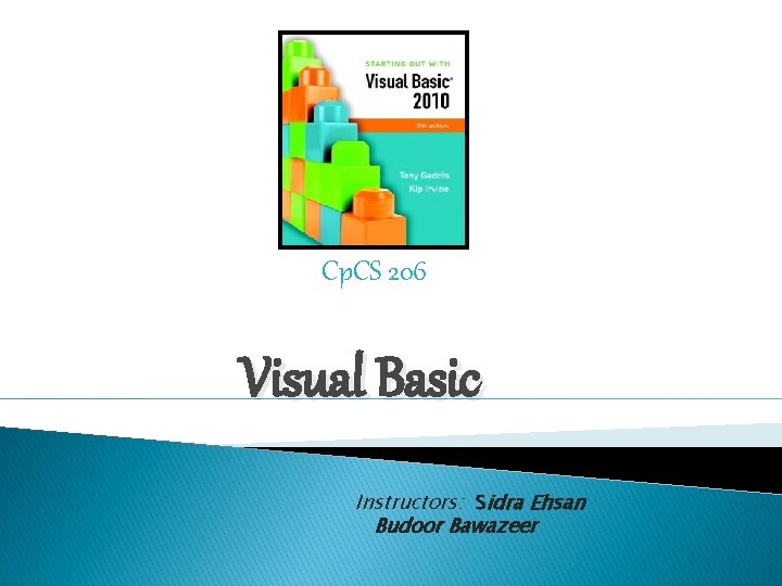 Cp. CS 206 Visual Basic Instructors: Sidra Ehsan Budoor Bawazeer 
