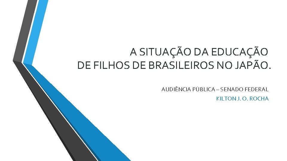 A SITUAÇÃO DA EDUCAÇÃO DE FILHOS DE BRASILEIROS NO JAPÃO. AUDIÊNCIA PÚBLICA – SENADO