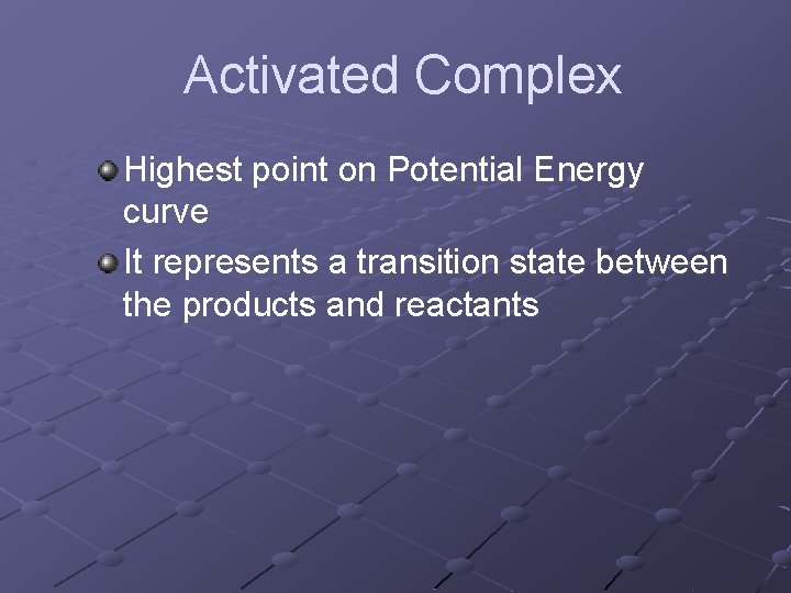 Activated Complex Highest point on Potential Energy curve It represents a transition state between