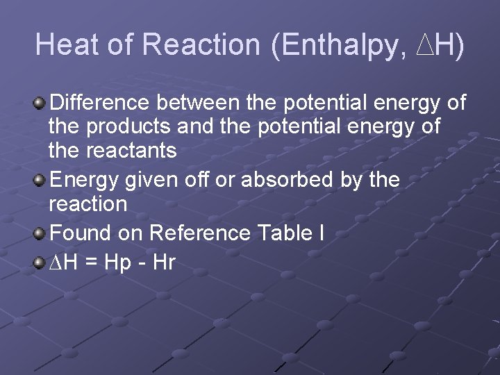 Heat of Reaction (Enthalpy, H) Difference between the potential energy of the products and