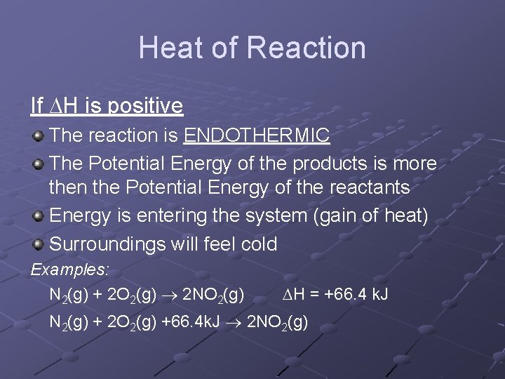 Heat of Reaction If H is positive The reaction is ENDOTHERMIC The Potential Energy