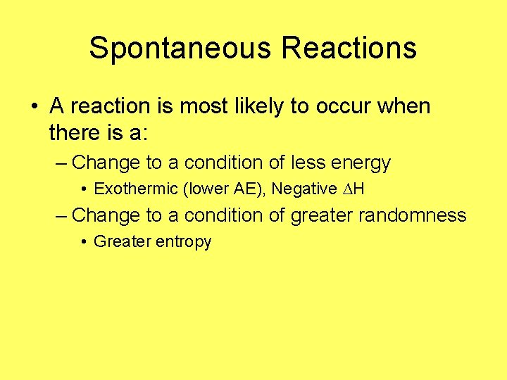 Spontaneous Reactions • A reaction is most likely to occur when there is a: