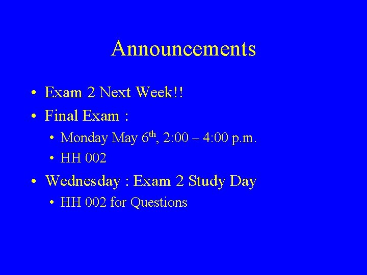 Announcements • Exam 2 Next Week!! • Final Exam : • Monday May 6