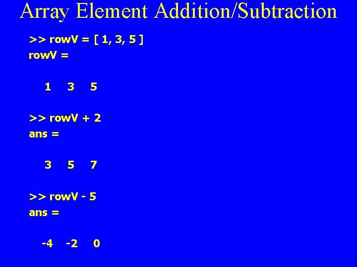 Array Element Addition/Subtraction >> row. V = [ 1, 3, 5 ] row. V