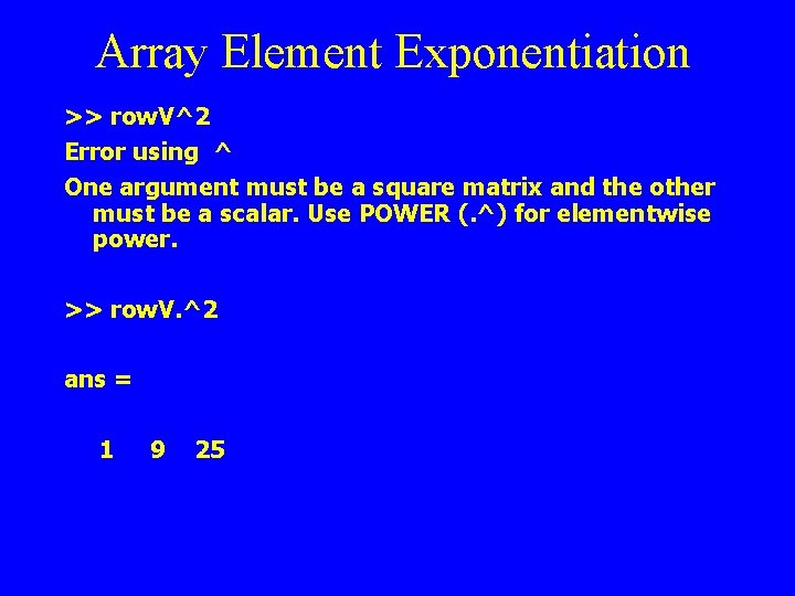 Array Element Exponentiation >> row. V^2 Error using ^ One argument must be a