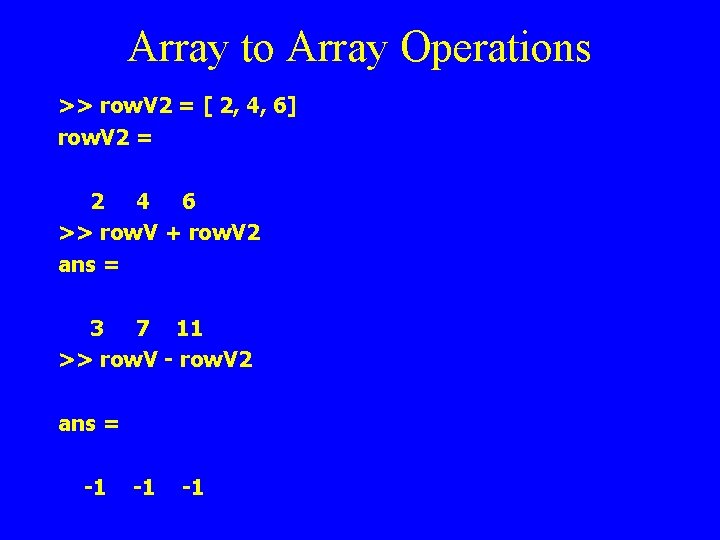 Array to Array Operations >> row. V 2 = [ 2, 4, 6] row.