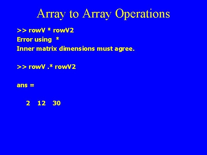 Array to Array Operations >> row. V * row. V 2 Error using *