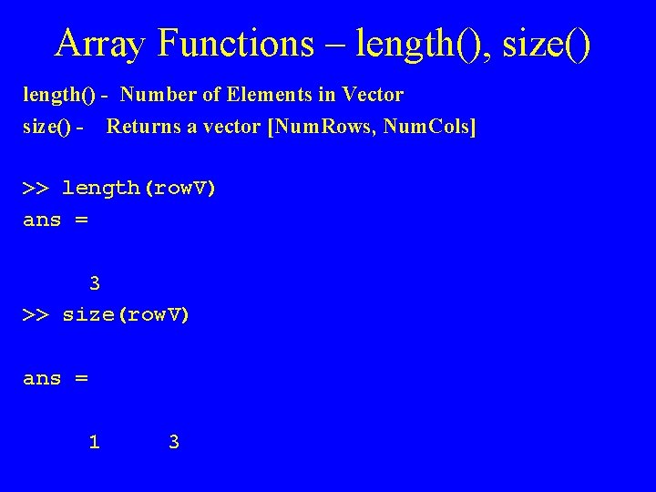 Array Functions – length(), size() length() - Number of Elements in Vector size() -