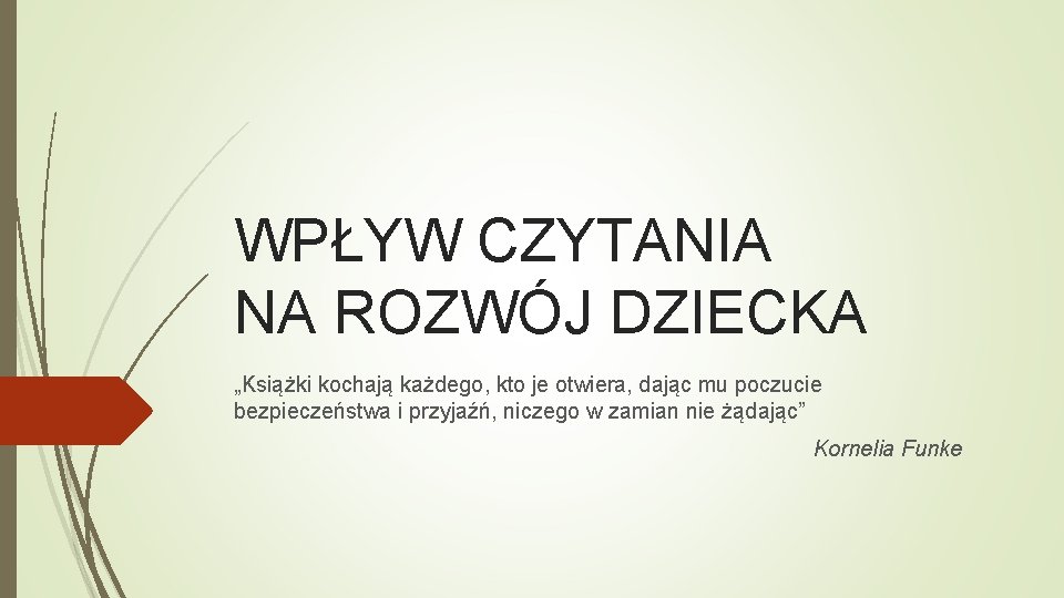 WPŁYW CZYTANIA NA ROZWÓJ DZIECKA „Książki kochają każdego, kto je otwiera, dając mu poczucie