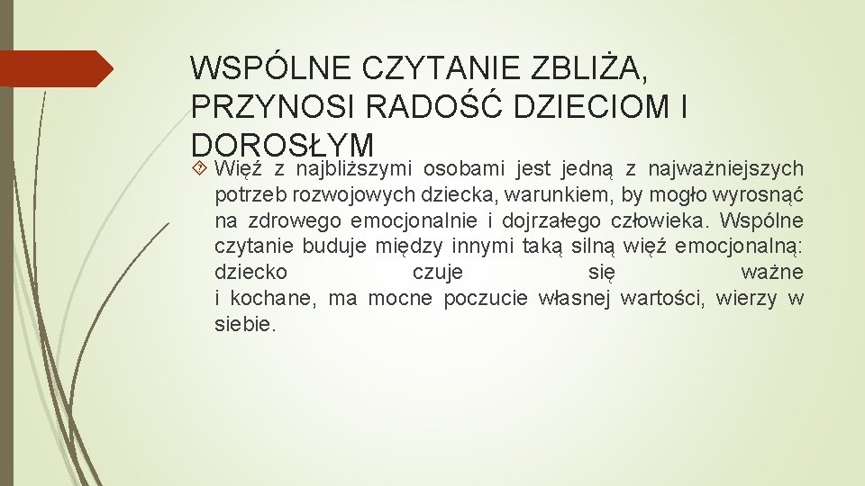 WSPÓLNE CZYTANIE ZBLIŻA, PRZYNOSI RADOŚĆ DZIECIOM I DOROSŁYM Więź z najbliższymi osobami jest jedną