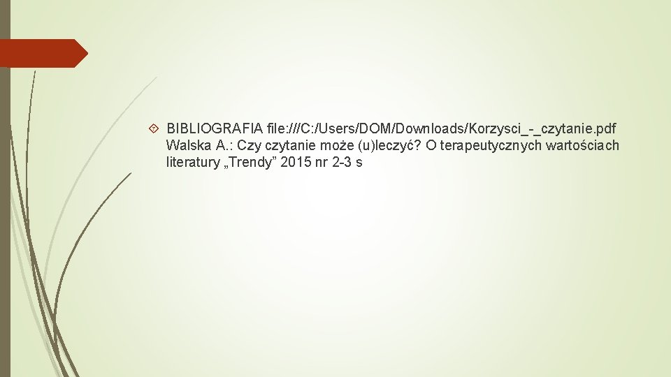  BIBLIOGRAFIA file: ///C: /Users/DOM/Downloads/Korzysci_-_czytanie. pdf Walska A. : Czy czytanie może (u)leczyć? O